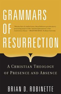 Cover image for Grammars of Resurrection: A Christian Theology of Presence and Absence