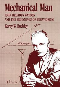 Cover image for Mechanical Man: John Broadus Watson and the Beginnings of Behaviourism