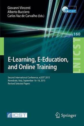 Cover image for E-Learning, E-Education, and Online Training: Second International Conference, eLEOT 2015, Novedrate, Italy, September 16-18, 2015, Revised Selected Papers