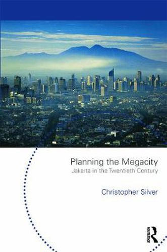 Cover image for Planning the Megacity: Jakarta in the Twentieth Century