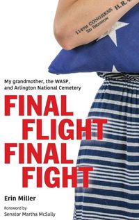 Cover image for Final Flight Final Fight: My grandmother, the WASP, and Arlington National Cemetery