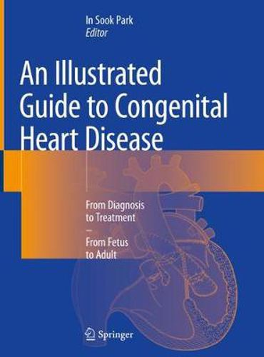 Cover image for An Illustrated Guide to Congenital Heart Disease: From Diagnosis to Treatment - From Fetus to Adult