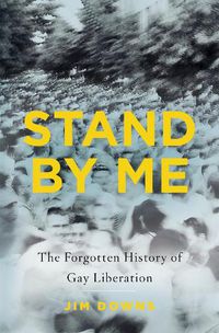 Cover image for Stand by Me: The Forgotten History of Gay Liberation