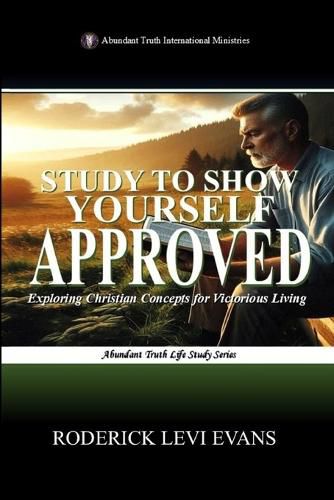 Cover image for Study to Show Yourself Approved: Exploring Christian Concepts for Victorious Living