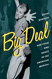 Cover image for Big Deal: Bob Fosse and Dance in the American Musical