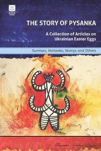 Cover image for The Story of Pysanka: A Collection of Articles on Ukrainian Easter Eggs