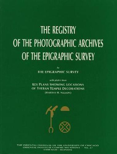 Cover image for The Registry of the Photographic Archives of the Epigraphic Survey, with Plates from Key Plans Showing Locations of Theban Temple Decorations