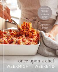 Cover image for Once Upon a Chef: Weeknight/Weekend: 70 Quick-Fix Weeknight Dinners + 30 Luscious Weekend Recipes: A Cookbook