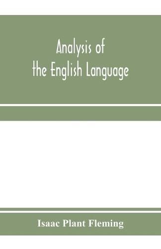 Cover image for Analysis of the English language: grammar, etymological derivations, praxis