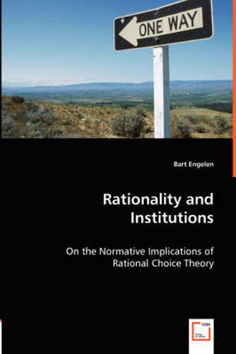 Cover image for Rationality and Institutions - On the Normative Implications of Rational Choice Theory