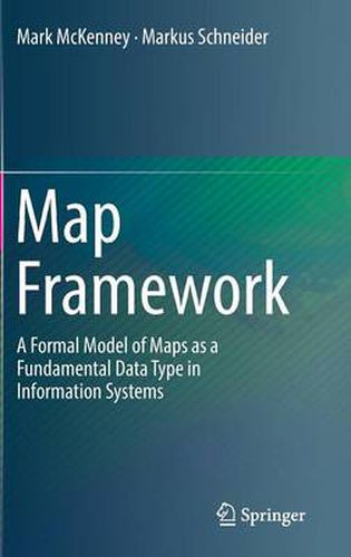 Map Framework: A Formal Model of Maps as a Fundamental Data Type in Information Systems