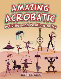 Cover image for Amazing Acrobatic Activities and Positions to Try