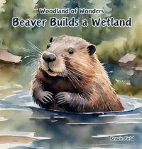 Cover image for Beaver Builds a Wetland