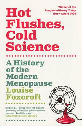 Cover image for Hot Flushes, Cold Science: A History Of The Modern Menopause