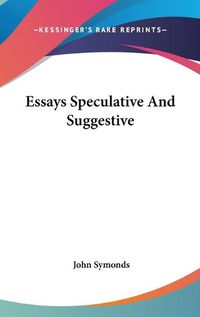 Cover image for Essays Speculative and Suggestive