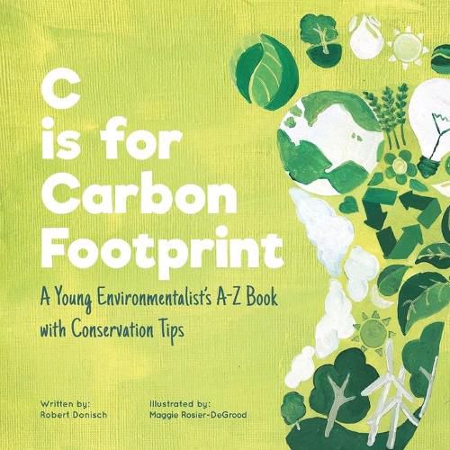 Cover image for C is for Carbon Footprint: A Young Environmentalist's A-Z Book with Conservation Tips