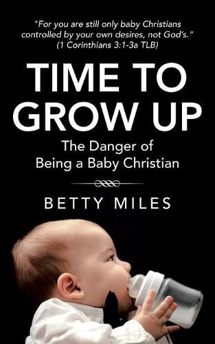 Cover image for Time to Grow Up: The Danger of Being a Baby Christian