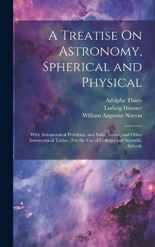 Cover image for A Treatise On Astronomy, Spherical and Physical