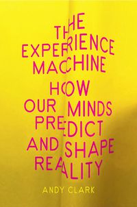 Cover image for The Experience Machine: How Our Minds Predict and Shape Reality