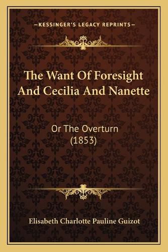 The Want of Foresight and Cecilia and Nanette: Or the Overturn (1853)