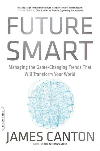 Future Smart: Managing the Game-Changing Trends that Will Transform Your World