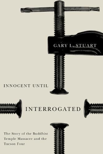 Innocent Until Interrogated: The True Story of the Buddhist Temple Massacre and the Tucson Four