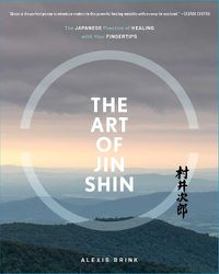 Cover image for The Art of Jin Shin: The Japanese Practice of Healing with Your Fingertips