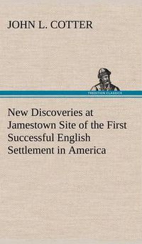 Cover image for New Discoveries at Jamestown Site of the First Successful English Settlement in America