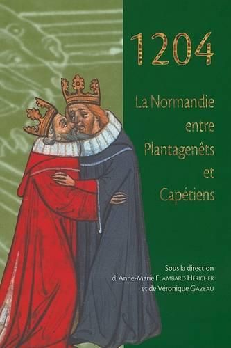 1204: La Normandie Entre Plantagenets Et Capetiens