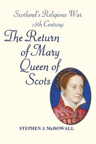 Cover image for Scotland's Religious War - 16th Century: The Return of Mary Queen of Scots