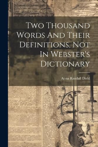 Cover image for Two Thousand Words And Their Definitions, Not In Webster's Dictionary