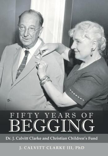 Cover image for Fifty Years of Begging: Dr. J. Calvitt Clarke and Christian Children's Fund