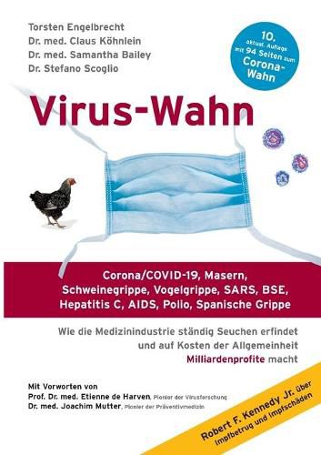 Cover image for Virus-Wahn: Corona/COVID-19, Masern, Schweinegrippe, Vogelgrippe, SARS, BSE, Hepatitis C, AIDS, Polio, Spanische Grippe. Wie die Medizinindustrie standig Seuchen erfindet und auf Kosten der Allgemeinheit Milliardenprofite macht