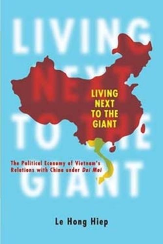 Cover image for Living Next to the Giant: The Political Economy of Vietnam's Relations with China under Doi Moi