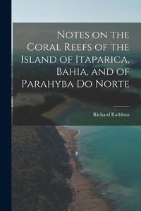 Cover image for Notes on the Coral Reefs of the Island of Itaparica, Bahia, and of Parahyba Do Norte