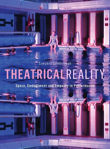 Cover image for Theatrical Reality: Space, Embodiment and Empathy in Performance