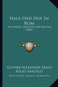 Cover image for Haus Und Hof in ROM: Im Spiegel Griechischer Kultur (1884)