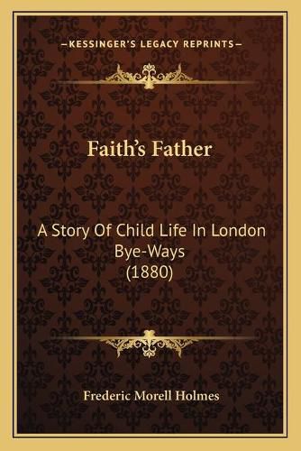 Faithacentsa -A Centss Father: A Story of Child Life in London Bye-Ways (1880)