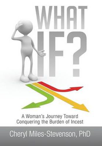 Cover image for What If?: A Woman's Journey Toward Conquering the Burden of Incest