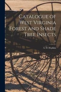 Cover image for Catalogue of West Virginia Forest and Shade Tree Insects; 32