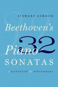 Cover image for Beethoven's 32 Piano Sonatas: A Handbook for Performers