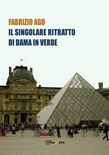 Cover image for Il singolare Ritratto di Dama in Verde - Storia di un misterioso dipinto di recente ritrovato al Museo del Louvre