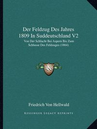 Cover image for Der Feldzug Des Jahres 1809 in Suddeutschland V2: Von Der Schlacht Bei Aspern Bis Zum Schlusse Des Feldzuges (1864)