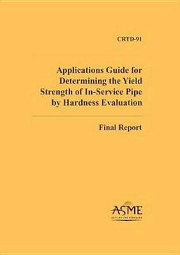 Cover image for Applications Guide for Determining the Yield Strength of In-service Pipe by Hardness Evaluation: Final Report