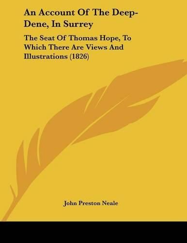 An Account of the Deep-Dene, in Surrey: The Seat of Thomas Hope, to Which There Are Views and Illustrations (1826)