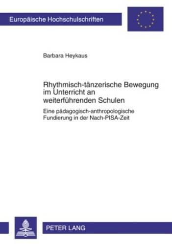 Cover image for Rhythmisch-Taenzerische Bewegung Im Unterricht an Weiterfuehrenden Schulen: Eine Paedagogisch-Anthropologische Fundierung in Der Nach-Pisa-Zeit