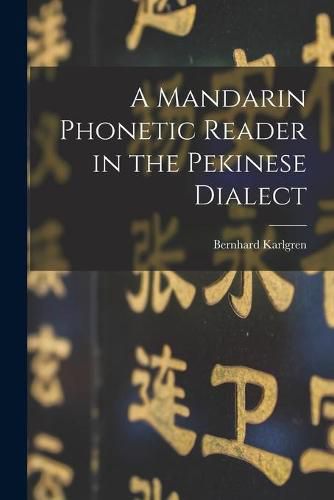 Cover image for A Mandarin Phonetic Reader in the Pekinese Dialect