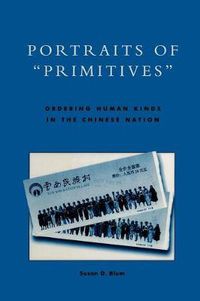 Cover image for Portraits of 'Primitives': Ordering Human Kinds in the Chinese Nation