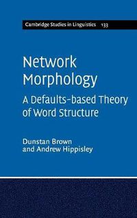 Cover image for Network Morphology: A Defaults-based Theory of Word Structure