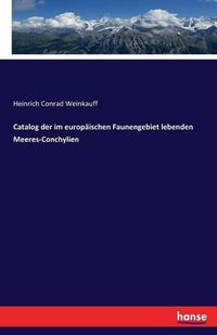 Cover image for Catalog der im europaischen Faunengebiet lebenden Meeres-Conchylien